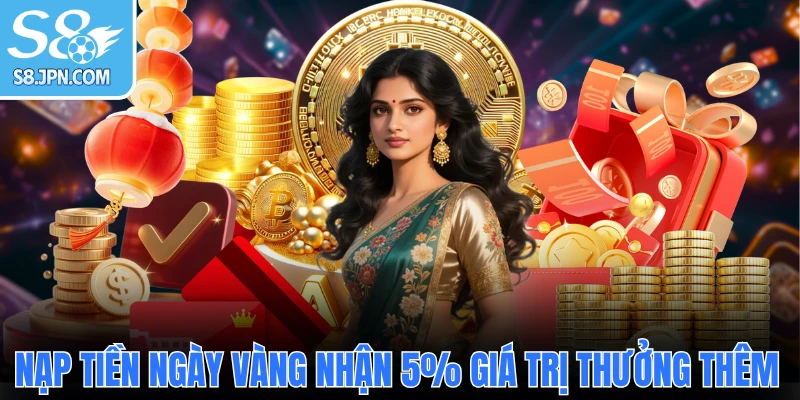 Nạp tiền ngày vàng nhận ngay 5% giá trị thưởng thêm
